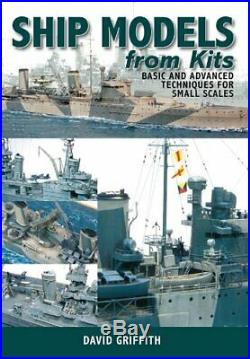 Ship Models from Kits Basic and Advanced Techniques for Small Scales by Grif